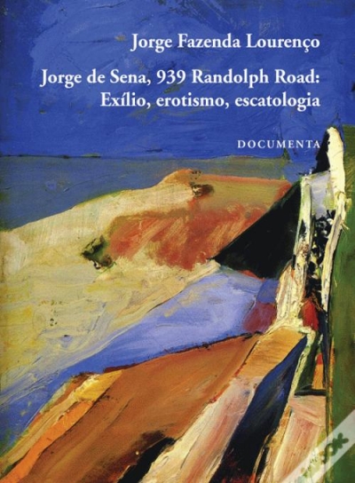 Jorge de Sena, 939 Randolph Road: Ex&iacute;lio, Erotismo, Escatologia | Jorge Fazenda Louren&ccedil;o