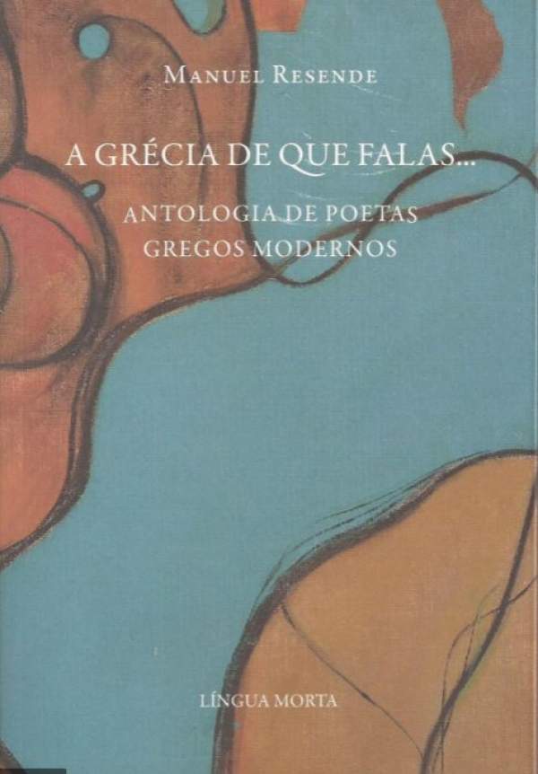 A Gr&eacute;cia de Que Falas... (antologia de poetas gregos modernos) - tradu&ccedil;&otilde;es de Manuel Resende