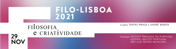 SÃO LUIZ | FILO-LISBOA 2021 | FILOSOFIA E CRIATIVIDADE | 29 nov