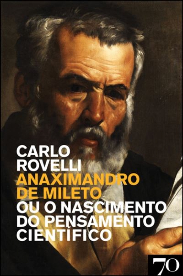 Anaximandro de Mileto ou o Renascimento do Pensamento Científico | Carlo Rovelli
