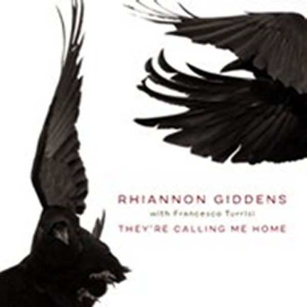 Rhiannon Giddens With Francesco Turrisi &ndash; &ldquo;They're Calling Me Home&rdquo;